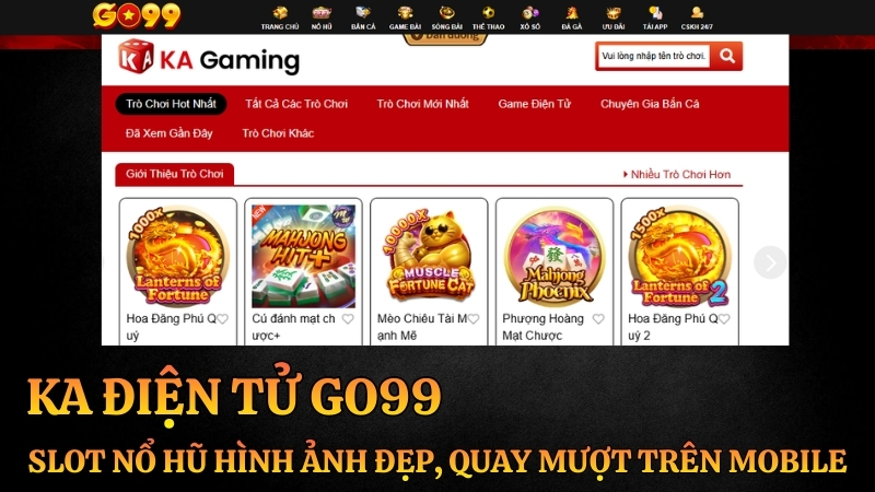 KA Điện Tử Go99 – Slot Nổ Hũ Hình Ảnh Đẹp, Quay Mượt Trên Mobile 2026
