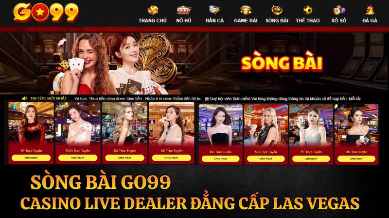 Sòng bài trực tuyến GO99 với dàn dealer chuyên nghiệp, mang đến trải nghiệm Casino Live đẳng cấp quốc tế như tại Las Vegas.
