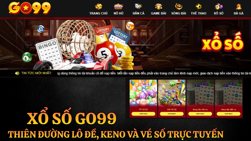Xổ số GO99 - Thiên đường lô đề online, Keno và vé số trực tuyến uy tín với tỷ lệ trả thưởng cao nhất cho lô thủ Việt.